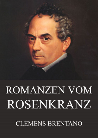 Clemens Brentano: Romanzen vom Rosenkranz