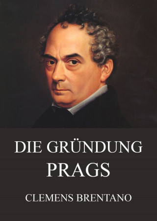 Clemens Brentano: Die Gründung Prags
