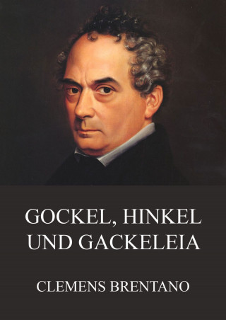 Clemens Brentano: Gockel, Hinkel und Gackeleia