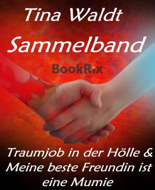 Tina Waldt: Sammelband: Traumjob in der Hölle & Meine beste Freundin ist eine Mumie