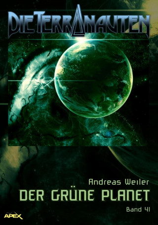 Andreas Weiler: DIE TERRANAUTEN, Band 41: DER GRÜNE PLANET