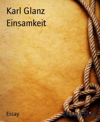 Karl Glanz: Einsamkeit