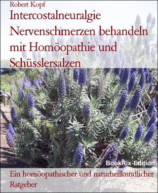 Robert Kopf: Intercostalneuralgie Nervenschmerzen behandeln mit Homöopathie und Schüsslersalzen