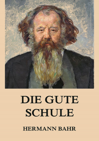 Hermann Bahr: Die gute Schule