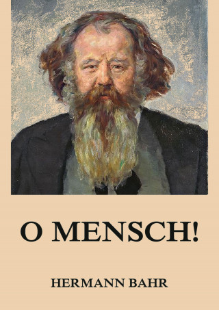Hermann Bahr: O Mensch!