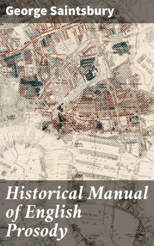 George Saintsbury: Historical Manual of English Prosody