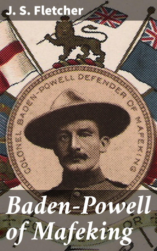J. S. Fletcher: Baden-Powell of Mafeking