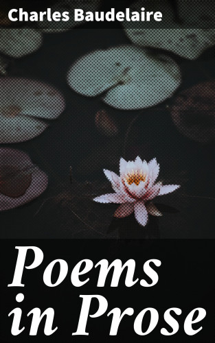 Charles Baudelaire: Poems in Prose