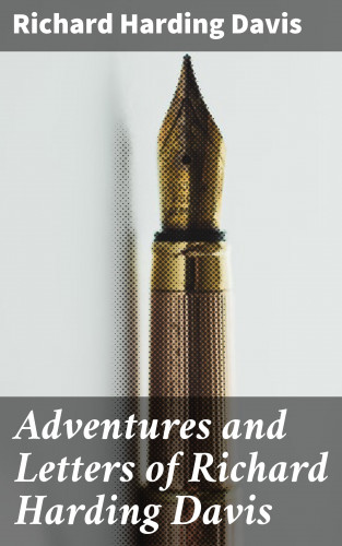 Richard Harding Davis: Adventures and Letters of Richard Harding Davis