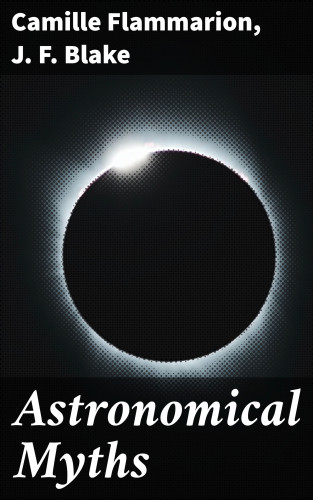 Camille Flammarion, J. F. Blake: Astronomical Myths