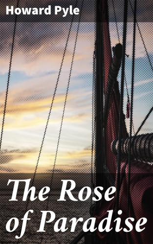 Howard Pyle: The Rose of Paradise