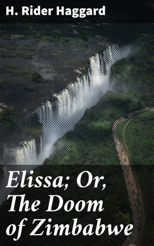 H. Rider Haggard: Elissa; Or, The Doom of Zimbabwe