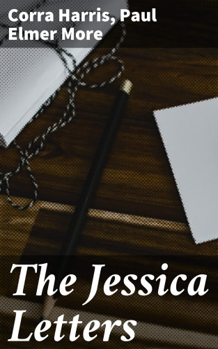 Corra Harris, Paul Elmer More: The Jessica Letters