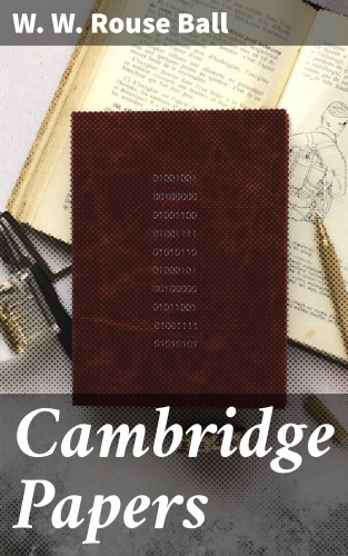 W. W. Rouse Ball: Cambridge Papers