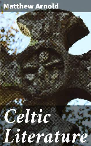Matthew Arnold: Celtic Literature