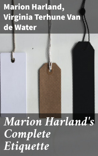Marion Harland, Virginia Terhune Van de Water: Marion Harland's Complete Etiquette