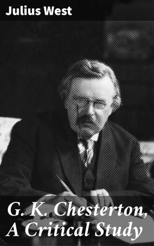 Julius West: G. K. Chesterton, A Critical Study