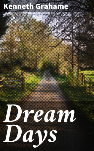 Kenneth Grahame: Dream Days