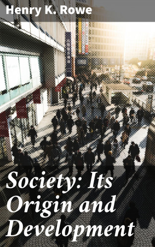Henry K. Rowe: Society: Its Origin and Development