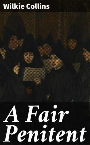 Wilkie Collins: A Fair Penitent