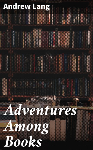Andrew Lang: Adventures Among Books