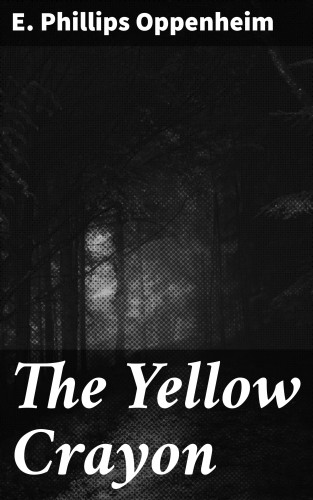 E. Phillips Oppenheim: The Yellow Crayon