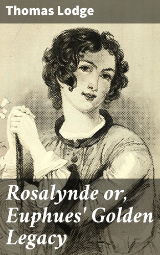Thomas Lodge: Rosalynde or, Euphues' Golden Legacy