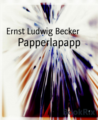 Ernst Ludwig Becker: Papperlapapp