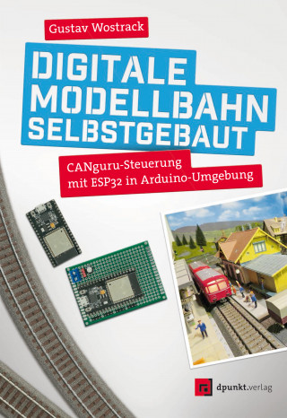 Gustav Wostrack: Digitale Modellbahn selbstgebaut