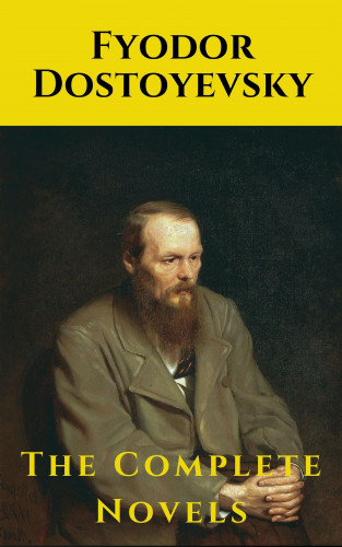 Fyodor Dostoevsky, knowledge house: Fyodor Dostoyevsky: The Complete Novels