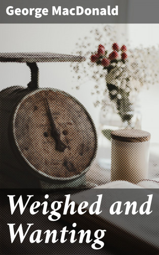 George MacDonald: Weighed and Wanting