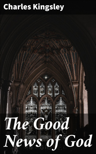 Charles Kingsley: The Good News of God