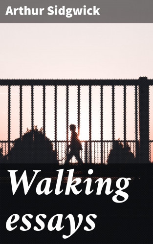 Arthur Sidgwick: Walking essays