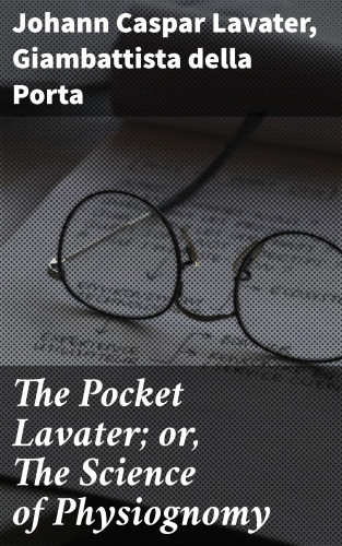 Giambattista della Porta, Johann Caspar Lavater: The Pocket Lavater; or, The Science of Physiognomy