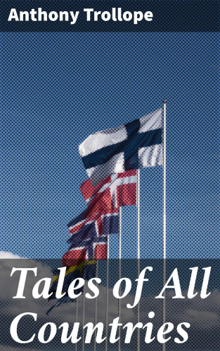 Anthony Trollope: Tales of All Countries