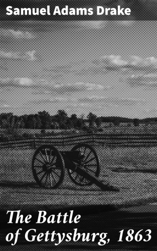 Samuel Adams Drake: The Battle of Gettysburg, 1863
