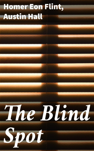 Homer Eon Flint, Austin Hall: The Blind Spot