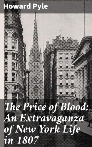 Howard Pyle: The Price of Blood: An Extravaganza of New York Life in 1807