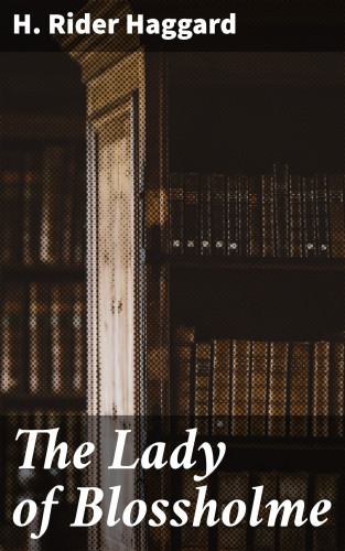 H. Rider Haggard: The Lady of Blossholme