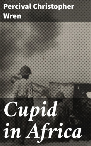 Percival Christopher Wren: Cupid in Africa