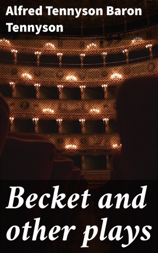 Baron Alfred Tennyson Tennyson: Becket and other plays