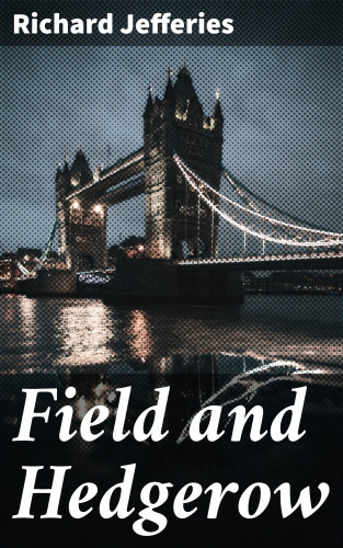 Richard Jefferies: Field and Hedgerow
