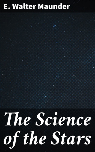 E. Walter Maunder: The Science of the Stars