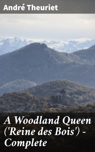 André Theuriet: A Woodland Queen ('Reine des Bois') — Complete