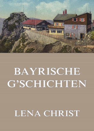 Lena Christ: Bayrische G'schichten