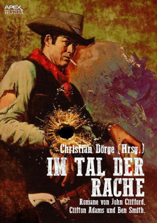 Christian Dörge, John Clifford, Clifton Adams, Ben Smith: IM TAL DER RACHE