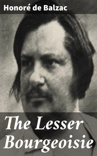Honoré de Balzac: The Lesser Bourgeoisie