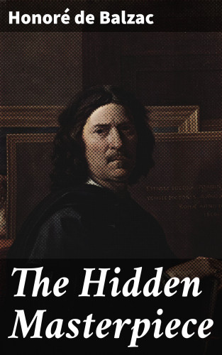 Honoré de Balzac: The Hidden Masterpiece