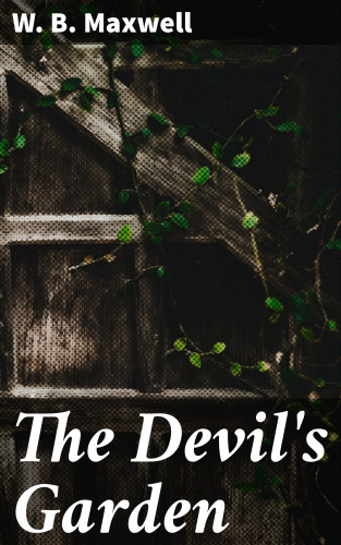 W. B. Maxwell: The Devil's Garden