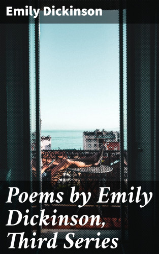 Emily Dickinson: Poems by Emily Dickinson, Third Series